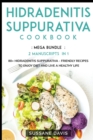 Hidradenitis Suppurativa Cookbook : MEGA BUNDLE - 2 Manuscripts in 1 - 80+ Hidradenitis Suppurativa - friendly recipes to enjoy diet and live a healthy life - Book