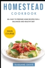 Homestead Cookbook : MAIN COURSE - 60+ Easy to prepare at home recipes for a balanced and healthy diet - Book
