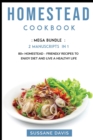 Homestead Cookbook : MEGA BUNDLE - 2 Manuscripts in 1 - 80+ Homestead - friendly recipes to enjoy diet and live a healthy life - Book