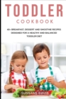 Toddler Cookbook : 40+ Breakfast, Dessert and Smoothie Recipes designed for a healthy and balanced Toddler diet - Book