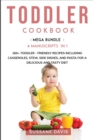 Toddler Cookbook : MEGA BUNDLE - 4 Manuscripts in 1 - 160+ Toddler - friendly recipes including casseroles, stew, side dishes, and pasta for a delicious and tasty diet - Book