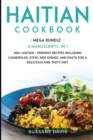 Haitian Cookbook : MEGA BUNDLE - 4 Manuscripts in 1 - 160+ Haitian - friendly recipes including casseroles, stew, side dishes, and pasta for a delicious and tasty diet - Book