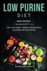 LOW PURINE DIET : MEGA BUNDLE - 7 Manuscripts in 1 - 300+ Low Purine - friendly recipes for a  balanced and healthy diet - Book