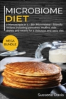 MICROBIOME DIET : MEGA BUNDLE - 2 Manuscripts in 1 - 80+ Microbiome - friendly recipes including pancakes, muffins, side dishes and salads for a delicious and  tasty diet - Book