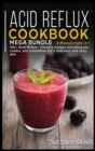 Acid Reflux Cookbook : MEGA BUNDLE - 4 Manuscripts in 1 - 160+ Acid Reflux - friendly recipes including pie, cookie, and smoothies for a delicious and tasty diet - Book