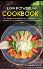 LOW POTASSIUM COOKBOOK : 40+ Breakfast, Dessert and Smoothie Recipes designed for a healthy and balanced Low Potassium diet - Book