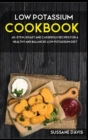 LOW POTASSIUM COOKBOOK : 40+Stew, Roast and Casserole recipes for a healthy and balanced Low  Potassium diet - Book