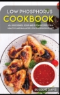 LOW PHOSPHORUS COOKBOOK : 40+ Side Dishes, Soup and Pizza recipes for a healthy and balanced Low  Phosphorus diet - Book