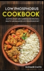 LOW PHOSPHORUS COOKBOOK : 40+Stew, Roast and Casserole recipes for a healthy and balanced Low  Phosphorus diet - Book