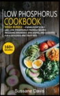 LOW PHOSPHORUS COOKBOOK : MEGA BUNDLE - 4 Manuscripts in 1 -160+ Low Phosphorus - friendly recipes including breakfast, side dishes, and desserts for a delicious and tasty  diet - Book