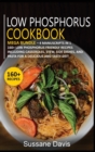 LOW PHOSPHORUS COOKBOOK : MEGA BUNDLE - 4 Manuscripts in 1 - 160+ Low Phosphorus - friendly recipes including casseroles, stew, side dishes, and pasta for a delicious and tasty diet - Book