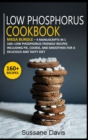 LOW PHOSPHORUS COOKBOOK : MEGA BUNDLE - 4 Manuscripts in 1 - 160+ Low Phosphorus - friendly recipes including pie, cookie, and smoothies for  a delicious and tasty diet - Book