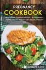 Pregnancy Cookbook : MEGA BUNDLE - 2 MANUSCRIPTS IN 1 - 80+ Pregnancy - friendly recipes to enjoy diet and live a healthy life - Book