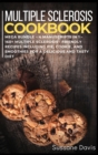 Multiple Sclerosis Cookbook : MEGA BUNDLE - 4 Manuscripts in 1 - 160+ Multiple Sclerosis - friendly recipes including pie, cookie, and smoothies for a delicious and tasty diet - Book