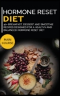 Hormone Reset Diet : 40+ Breakfast, dessert and smoothie recipes designed for a healthy and balanced Hormone Reset diet - Book