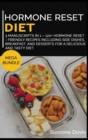 Hormone Reset Diet : MEGA BUNDLE - 3 Manuscripts in 1 - 120+ Hormone Reset - friendly recipes including Side Dishes, Breakfast, and desserts for a delicious and tasty diet - Book