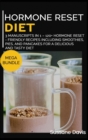 Hormone Reset Diet : MEGA BUNDLE - 3 Manuscripts in 1 - 120+ Hormone Reset - friendly recipes including smoothies, pies, and pancakes for a delicious and tasty diet - Book