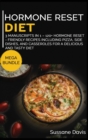 Hormone Reset Diet : MEGA BUNDLE - 3 Manuscripts in 1 - 120+ Hormone Reset - friendly recipes including pizza, side dishes, and casseroles for a delicious and tasty diet - Book