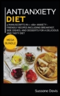 ANTIANXIETY DIET : MEGA BUNDLE - 3 Manuscripts in 1 - 120+ Anxiety - friendly recipes including smoothies, pies, and pancakes for a delicious and tasty diet - Book