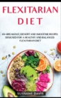 Flexitarian Diet : 40+ Breakfast, Dessert and Smoothie Recipes designed for a healthy and balanced Flexitarian Diet - Book