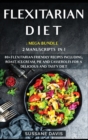 Flexitarian Diet : MEGA BUNDLE - 2 Manuscripts in 1 - 80+ Flexitarian friendly recipes including, roast, ice-cream, pie and casseroles for a delicious and tasty diet - Book