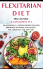 Flexitarian Diet : MEGA BUNDLE - 4 Manuscripts in 1 - 160+ Flexitarian - friendly recipes including breakfast, side dishes, and desserts for a delicious and tasty diet - Book