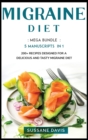 MIGRAINE DIET : MEGA BUNDLE - 5 Manuscripts in 1 - 200+ Recipes designed for a delicious  and tasty Migraine diet - Book