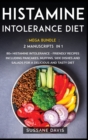 Histamine Intolerance Diet : MEGA BUNDLE - 2 Manuscripts in 1 - 80+ Histamine Intolerance - friendly recipes including pancakes, muffins, side dishes and salads for a delicious and tasty diet - Book