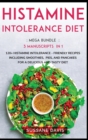 Histamine Intolerance Diet : MEGA BUNDLE - 3 Manuscripts in 1 - 120+ Histamine Intolerance - friendly recipes including smoothies, pies, and pancakes for a delicious and tasty diet - Book