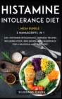 Histamine Intolerance Diet : MEGA BUNDLE - 3 Manuscripts in 1 - 120+ Histamine Intolerance - friendly recipes including pizza, side dishes, and casseroles for a delicious and tasty diet - Book