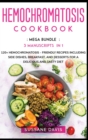 Hemochromatosis Cookbook : MEGA BUNDLE - 3 Manuscripts in 1 - 120+ Hemochromatosis - friendly recipes including Side Dishes, Breakfast, and desserts for a delicious and tasty diet - Book