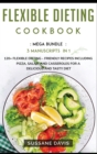 Flexible Dieting Cookbook : MEGA BUNDLE - 3 Manuscripts in 1 - 120+ Flexible Dieting - friendly recipes including Pizza, Salad, and Casseroles for a delicious and tasty diet - Book