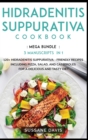 Hidradenitis Suppurativa Cookbook : MEGA BUNDLE - 3 Manuscripts in 1 - 120+ Hidradenitis Suppurativa - friendly recipes including Pizza, Salad, and Casseroles for a delicious and tasty diet - Book