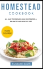 Homestead Cookbook : MAIN COURSE - 60+ Easy to prepare at home recipes for a balanced and healthy diet - Book
