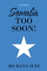 Somalia Too Soon! : Volume 1 - eBook