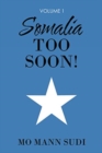Somalia Too Soon! : Volume 1 - Book