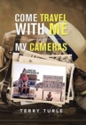 Come Travel with Me and My Cameras : Filming Documentaries and Photography Is My Life - Book