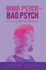 Good Psych - Bad Psych : & How to Tell the Difference - Book