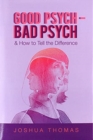 Good Psych - Bad Psych : & How to Tell the Difference - Book