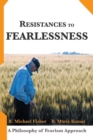 Resistances to Fearlessness : A Philosophy of Fearism Approach - Book