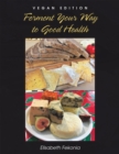 Ferment Your Way to Good Health : Vegan Edition - eBook