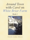 Around Town with Carol on White Briar Farm : Book 1 - eBook