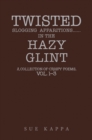 Twisted  Slogging  Apparitions...In the Hazy  Glint : A Collection of 'Crispy' Poems,  Vol. 1-3 - eBook