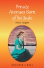 Private Avenues, Born of Solitude : Poetic Insights - eBook