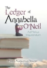 The Ledger of Annabella O'Neil : Ad Melius Inquirendum - Book