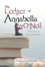 The Ledger of Annabella O'Neil : Ad Melius Inquirendum - Book