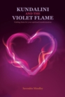 Kundalini and the Violet Flame : Uniting Them for Your Spiritual Transformation - Book