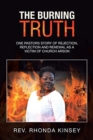 The Burning Truth : One Pastors Story of Rejection, Reflection and Renewal as a Victim of Church Arson - Book