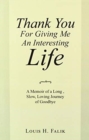 Thank You for Giving Me an Interesting Life : A Memoir of a Long, Slow, Loving Journey of Goodbye - Book
