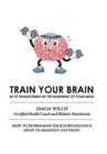 Train Your Brain : Be Ye Transformed by the Renewing of Your Mind - Book